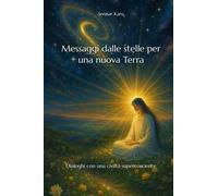 Messaggi dalle stelle per una nuova terra. Dialoghi con una civiltà supercosciente