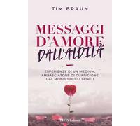 Libri Tim Braun - Messaggi D'amore Dall'aldila
