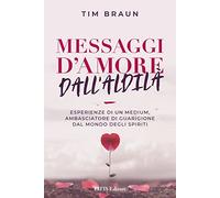 Libri Tim Braun - Messaggi D'amore Dall'aldila