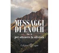 Messaggi di Enoch. Vol. 10: Per ottenere la salvezza.