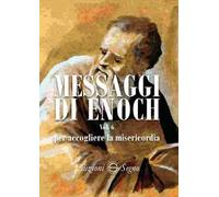 Messaggi di Enoch. Vol. 6: Per accogliere la misericordia.