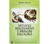 Messaggi, insegnamenti e immagini dall'aldilà. Per aiutarci a scoprire noi stessi