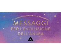 Messaggi per l'evoluzione dell'anima. 40 carte per incamminarti verso il tuo destino. Con 40 Carte