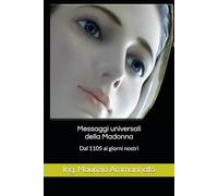Messaggi universali della Madonna: Dal 1105 ai giorni nostri