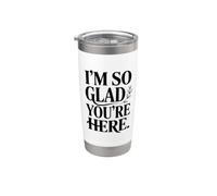 Messaggio commovente con scritta "I'm So Glad You're Here Bicchiere termico in acciaio inox doppia parete