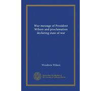 Messaggio di guerra del presidente Wilson e proclama che dichiara lo stato di guerra