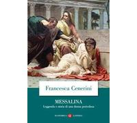 Messalina. Leggenda e storia di una donna pericolosa