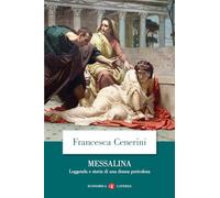 Messalina. Leggenda e storia di una donna pericolosa