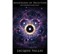 Messengers of Deception: UFO Contacts and Cults by Vallee, Jacques