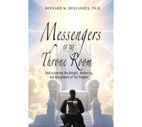 Messengers of the Throne Room: Rediscovering the Weight, Authority, and Assignment of the Prophet