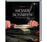 Messer schärfen mit dem Schleifstein: Detaillierte Anleitungen mit wertvollen Tipps für Anfänger und Fortgeschrittene. Von der Axt über Küchenmesser, Rasierklinge bis zur Schere.