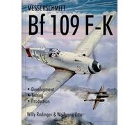 Messerschmitt Bf 109 F-K: Development / Testing / Production by Willy Radinger