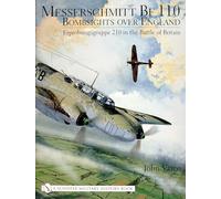 MESSERSCHMITT BF 110BOMBSIGHTS OVER ENG: Bombsights Over England - Erprobungsgruppe 210 in the Battle of Britain (Schiffer Military History)