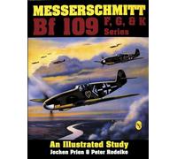 Messerschmitt Bf 109 F, G, & K Series: An Illustrated Study by Prien, Jochen