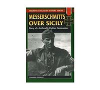 Messerschmitts over Sicily: Diary of a Luftwaffe Fighter Commander