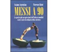 Messi a 90. Le partite più raccapriccianti dell'Italia ai mondiali e altre storie di ordinaria follia calcistica