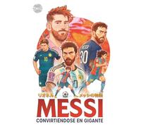 MESSI Convirtiéndose en gigante: Biografía ilustrada de Lionel Messi, estilo anime, para niños y niñas de 8 a 12 años