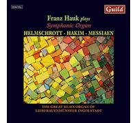 Messiaen/Hakim - Franz Hauk Plays Symphonic Organ