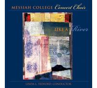 Messiah College Concert Choir - Like A River