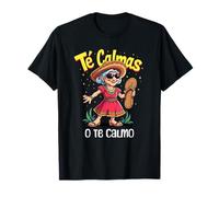 Messicano Spagnolo Madre Mamma Espressione Te Calmas O Te Calmo Maglietta