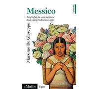 Messico. Biografia di una nazione dall'indipendenza a oggi