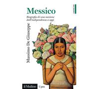 Messico. Biografia di una nazione dall'indipendenza a oggi - De Giuseppe Massimo