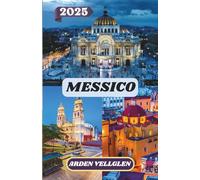 MESSICO GUIDA DI VIAGGIO 2025: Non solo una guida: un invito personale a vedere, assaggiare e sentire il Messico