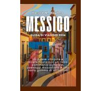 Messico Guida di viaggio 2026: Un paese vibrante e diversificato con un ricco patrimonio culturale, paesaggi mozzafiato e una vasta gamma di attrazioni