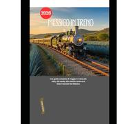 Messico in treno 2026: Una guida completa di viaggio in treno alle città, alle coste, alle antiche rovine e ai tesori nascosti del Messico: 73