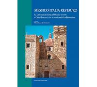 Messico Italia restauro. Le Università di Città del Messico (UNAM) e Chieti-Pescara (Ud'A) in venti anni di collaborazione. Ediz. italiana e spagnola