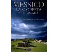 Messico. La scoperta del passato. Ediz. illustrata