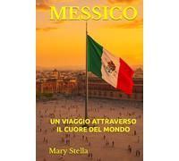 MESSICO: UN VIAGGIO ATTRAVERSO IL CUORE DEL MONDO