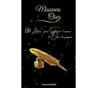 Messieurs Osez, 130 Lettres pour Sublimer l’amour et Oser la passion