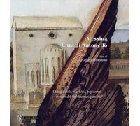 Messina. Città di Antonello. I luoghi della memoria, la poetica, e i misteri del «nō humani pictoris»