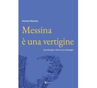 Messina è una vertigine. Sopralluoghi e discorsi sul paesaggio