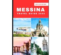 MESSINA TRAVEL GUIDE 2025: Discovering Scenic Routes and Hidden Paths of Messina in 2025