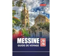 MESSINE GUIDE DE VOYAGE 2026: Planifiez votre voyage avec les principales attractions, les routes côtières, la cuisine locale et les joyaux cachés de la ville portuaire historique de la Sicile
