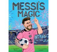 Messi's Magic: How Lionel Messi Became the G.o.a.t.