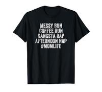 Messy Bun Coffee Run Gangsta Rap Afternoon Nap MOMLIFE Women Maglietta