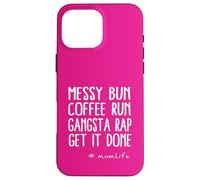 Messy Bun Coffee Run Gangsta Rap Momlife Citazione Custodia per iPhone 16 Pro Max