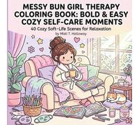 Messy Bun Girl Therapy Coloring Book: Bold & Easy Cozy Self-Care Moments: 40 Cozy Soft-Life Scenes for Relaxation & Stress Relief (Bold & Easy Coloring)