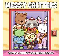 Messy Critters Coloring Book: Cute & Funny Coloring Pages featuring Adorable Animal Characters in Everyday Mishaps Cozy Easy Illustrations for All Ages Relaxation