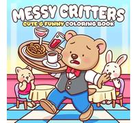 Messy Critters Coloring Book: Funny Relatable Coloring Pages with Adorable Animal Characters in Everyday Chaos, Cozy & Easy Bold Line Art Stress Relief and Humor