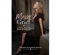 Messy Grief: A Young Widow's Book of Wisdom