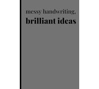 messy handwriting, brilliant ideas!: A fun journal for your friends and family to unleash their creativity!