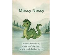 Messy Nessy: A Messy Monster, a Mother's Lesson and a Loch Full of Love