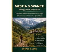 Mestia and Svaneti Hiking Guide 2026-2027: Explore the Hidden Trails from Mestia to Ushguli, Glacier Lakes, and Untouched Alpine Villages