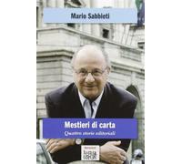 Mestieri di carta. Quattro storie editoriali - Sabbieti Mario