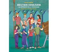 Mestieri veneziani. Gli artigiani della tradizione. Ediz. illustrata