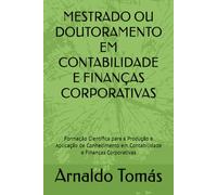MESTRADO OU DOUTORAMENTO EM CONTABILIDADE E FINANÇAS CORPORATIVAS: Formação Científica para a Produção e Aplicação de Conhecimento em Contabilidade e Finanças Corporativas